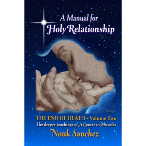 A Manual for Holy Relationship - The End of Death Volume 2